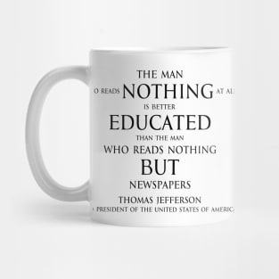 The man who reads nothing at all is better educated than the man who reads nothing but newspapers (black) Mug